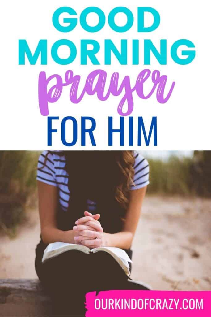 pin with text that reads "good morning prayer for him" with photo of girl praying with a Bible on her lap.