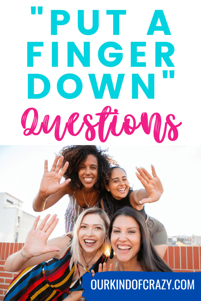 image reads "put a finger down questions" with 4 women with their hands up.