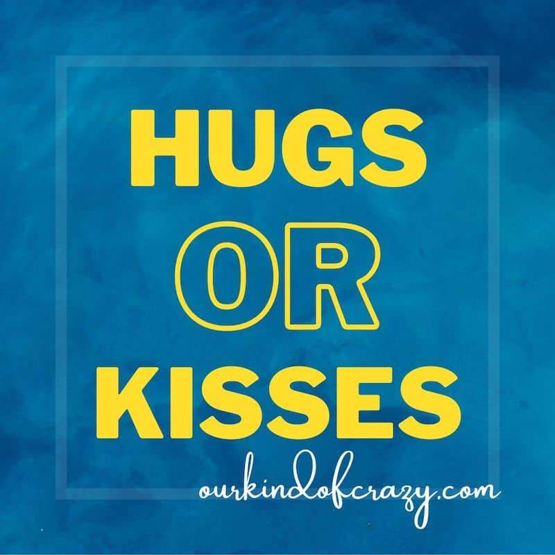 "hugs or kisses".